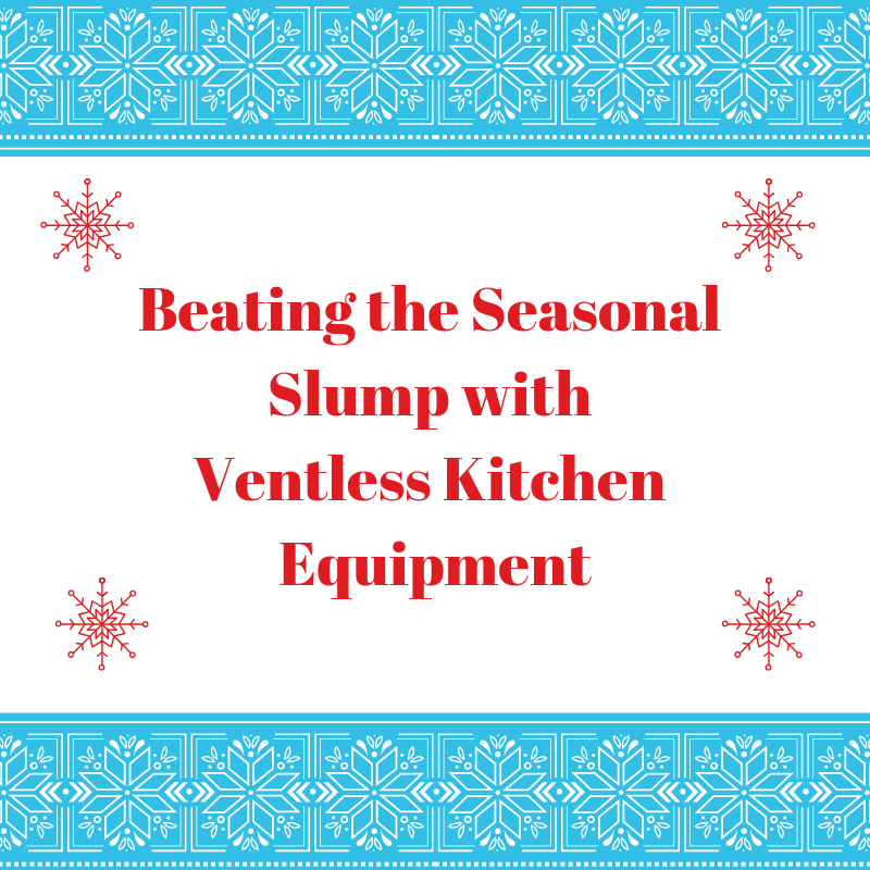 Beating the Seasonal Slump with Ventless Kitchen Equipment